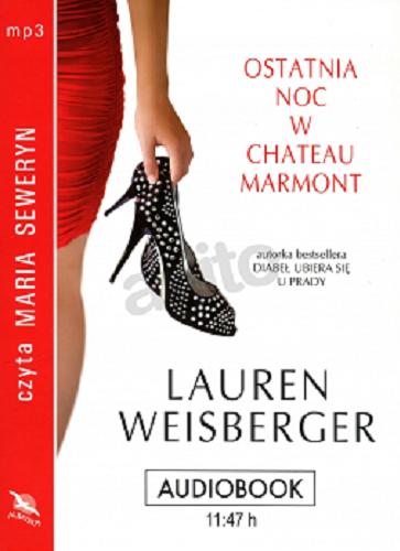 Okładka książki Ostatnia noc w Chateau Marmont / Lauren Weisberger ; [z angielskiego przełożyła Magdalena Słysz].