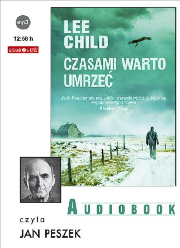 Okładka książki Czasami warto umrzeć [ Dokument dźwiękowy ] / Lee Child ; [z ang. przeł. Lech Z. Żołędziowski].