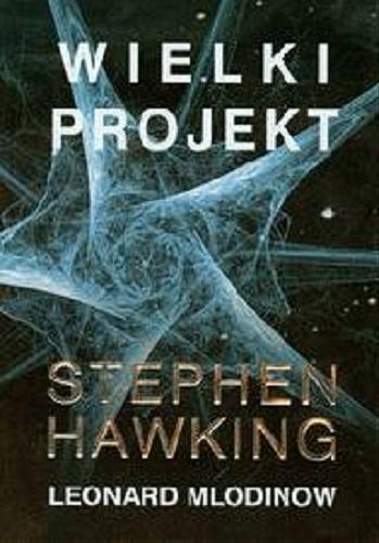 Okładka książki Wielki projekt / Stephen Hawking [oraz] Leonard Mlodinow ; z angielskiego przełożył Jarosław Włodarczyk.
