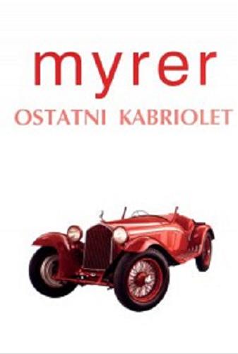 Okładka książki Ostatni kabriolet / Anton Myrer ; z angielskiego przełożyła Anna Dobrzańska.