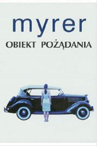 Okładka książki Obiekt pożądania / Anton Myrer ; z angielskiego przełożyła Anna Dobrzańska.