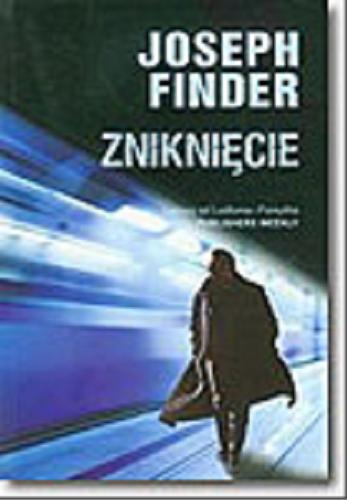 Okładka książki Zniknięcie / Joseph Finder ; z ang. przeł. Zbigniew A. Królicki.