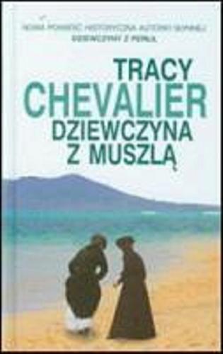 Okładka książki Dziewczyna z muszlą / Tracy Chevalier ; z ang. przeł. Maria Olejniczak-Skarsgard.