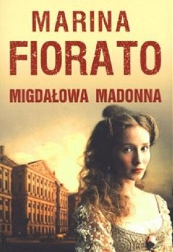 Okładka książki Migdałowa Madonna / Marina Fiorato ; z ang. przeł. Elżbieta Piotrowska.