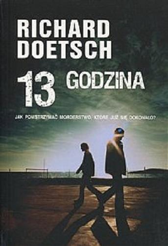 Okładka książki 13 godzina / Richard Doetsch ; z ang. przeł. Andrzej Szulc.