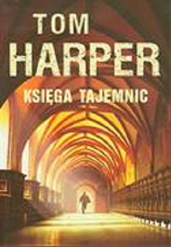 Okładka książki Księga tajemnic / Tom Harper ; z angielskiego przełożył Grzegorz Kołodziejczyk.