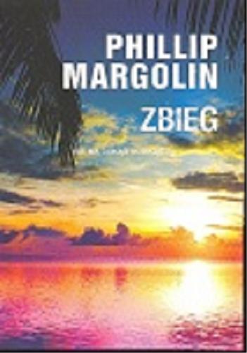 Okładka książki Zbieg / Phillip Margolin ; z angielskiego przełożył Marek Fedyszak.