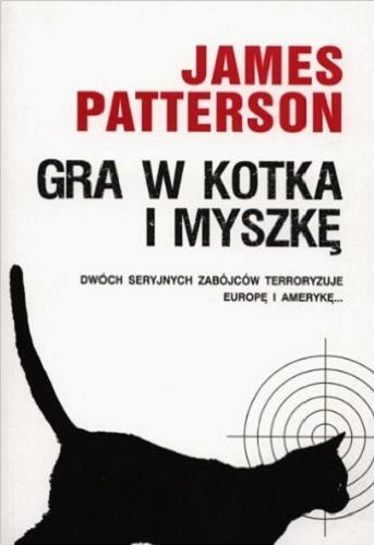 Okładka książki Gra w kotka i myszkę / James Patterson ; z angielskiego przełożył Zbigniew Kościuk.