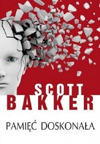 Okładka książki Pamięć doskonała / Scott Bakker ; z angielskiego przełożył Tomasz Wyżyński.