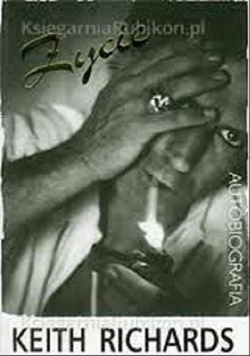 Okładka książki Życie : autobiografia / Keith Richards i James Fox ; z ang. przeł. Magdalena Bugajska.