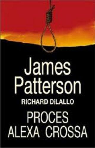 Okładka książki Proces Alexa Crossa / James Patterson [oraz] Richard DiLallo.