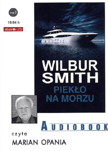 Okładka książki Piekło na morzu [ Dokument dźwiękowy ] / Wilbur Smith ; z ang. przeł. Zbigniew Kościuk.