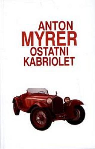 Okładka książki Ostatni kabriolet / Anton Myrer ; z ang. przeł. Anna Dobrzańska.