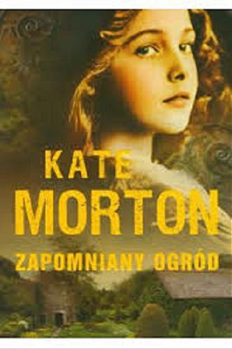 Okładka książki Zapomniany ogród / Kate Morton ; z angielskiego przełożyła Anna Dobrzańska.
