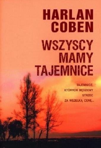 Okładka książki Wszyscy mamy tajemnice / Harlan Coben ; z ang. przeł. Zbigniew A. Królicki.