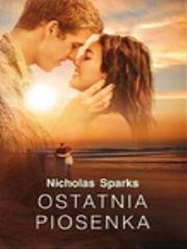 Okładka książki Ostatnia piosenka / Nicholas Sparks ; z ang. przeł. Magdalena Słysz.