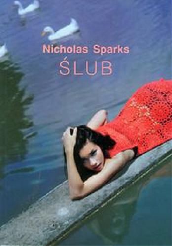 Okładka książki Ślub / Nicholas Sparks ; z ang. przeł. Jacek Manicki.