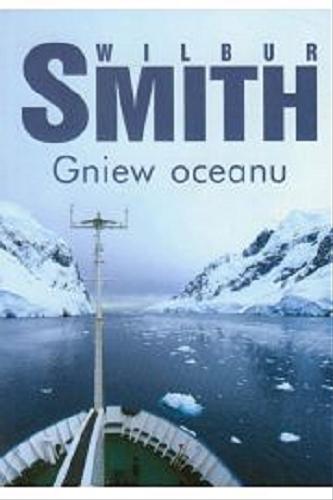 Okładka książki Gniew oceanu / Wilbur Smith ; z angielskiego przełożył Grzegorz Kołodziejczyk.
