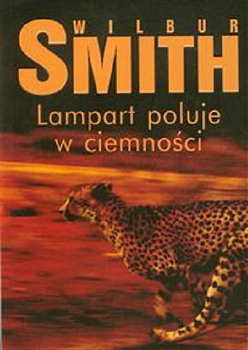 Okładka książki Lampart poluje w ciemności / Wilbur Smith ; z angielskiego przełożył Artur Leszczewski.
