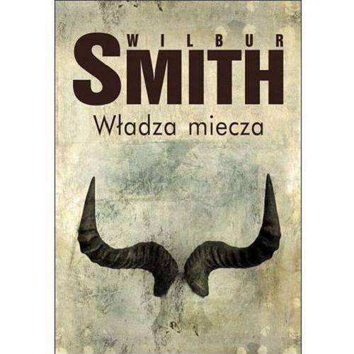 Okładka książki Władza miecza / Wilbur Smith ; z angielskiego przełożył Robert Waliś.