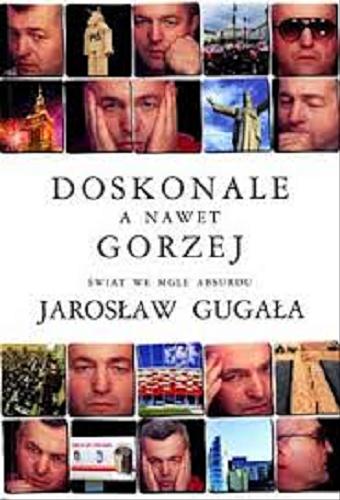 Okładka książki Doskonale a nawet gorzej : świat we mgle absurdu / Jarosław Gugała.