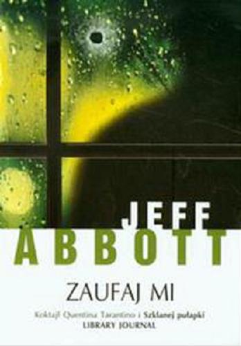Okładka książki Zaufaj mi / Jeff Abbott ; z angielskiego przełożyła Małgorzata Małecka.