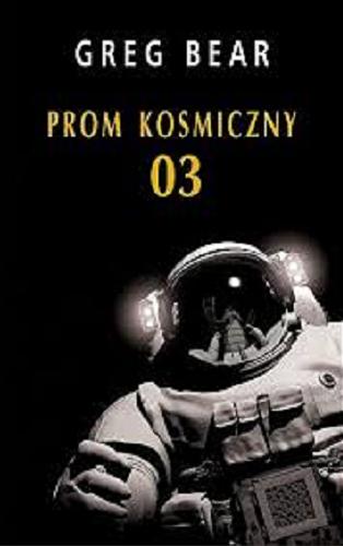 Okładka książki Prom kosmiczny 03 / Greg Bear ; z ang. przeł. Krzysztof Bednarek.