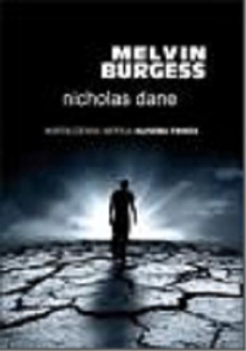 Okładka książki Nicholas Dane / Melvin Burgess ; z ang. przeł. Elżbieta Piotrowska.