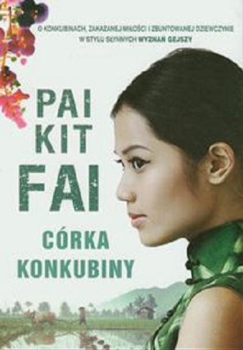 Okładka książki Córka konkubiny / Pai Kit Fai [pseud.] ; z angielskiego przełożyła Ewa Wojtczak.