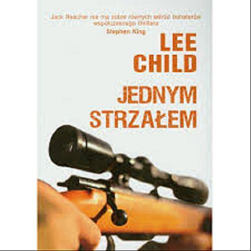 Okładka książki Jednym strzałem / Lee Child ; z angielskiego przełożył Zbigniew A. Królicki.