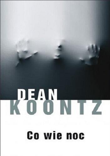 Okładka książki Co wie noc / Dean Koontz ; z ang. przeł. Danuta Górska.