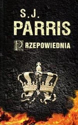 Okładka książki Przepowiednia / S. J. Parris ; z angielskiego przełożyła Magdalena Słysz.