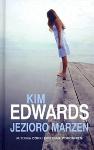 Okładka książki Jezioro marzeń / Kim Edwards ; z ang przeł. Anna Dobrzańska.
