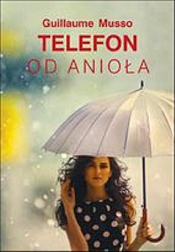 Okładka książki Telefon od anioła / Guillaume Musso ; z francuskiego przełożyła Joanna Prądzyńska.