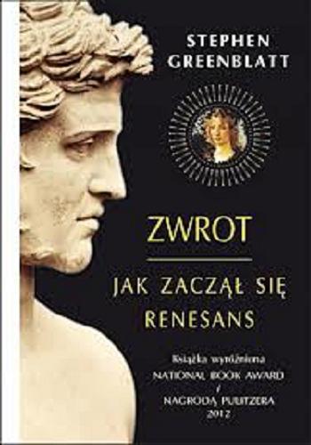 Okładka książki Zwrot : jak zaczął się renesans / Stephen Greenblatt ; z ang. przeł. Magdalena Słysz.