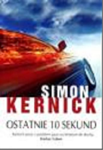 Okładka książki Ostatnie 10 sekund / Simon Kernick ; z ang. przeł. Maria Frąc.