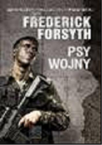 Okładka książki Psy wojny / Frederick Forsyth ; przekł. Gabriela Guzek.
