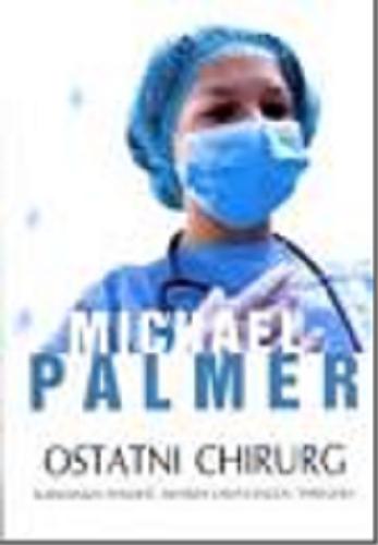 Okładka książki Ostatni chirurg / Michael Palmer ; z ang. przeł. Barbara Gadomska.