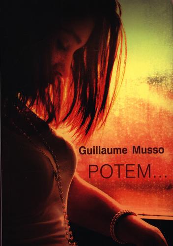 Okładka książki Potem... / Guillaume Musso ; z francuskiego przełożyła Wiktoria Melech.