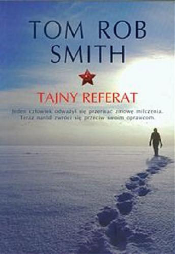 Okładka książki Tajny referat / Tom Rob Smith ; z ang. przeł. Robert Ginalski.