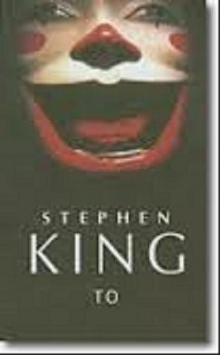 Okładka książki To / Stephen King ; z ang. przeł. Robert Lipski.