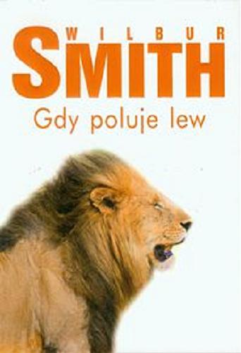 Okładka książki Gdy poluje lew / Wilbur Smith ; przeł. Andrzej Szulc.