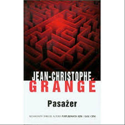 Okładka książki Pasażer / Jean-Christphe Grangé ; z franc. przeł. Wiktoria Melech.