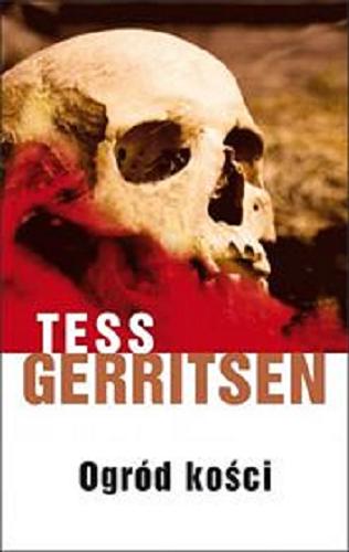Okładka książki Ogród kości / Tess Gerritsen ; z angielskiego przełozył Jerzy Żebrowski.
