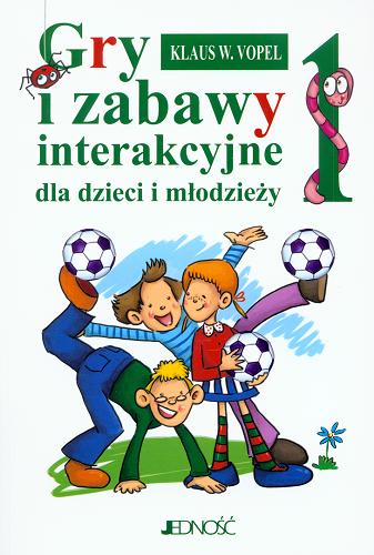 Okładka książki Gry i zabawy interakcyjne dla dzieci i młodzieży. Część 1 / Klaus W. Vopel ; [przekład z języka niemieckiego Ewa Martyna, Ewa Dziewięcka].