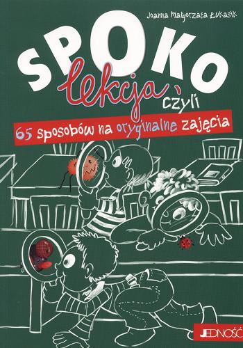 Okładka książki Spoko lekcja czyli 65 sposobów na oryginalne zajęcia / Joanna Małgorzata Łukasik.