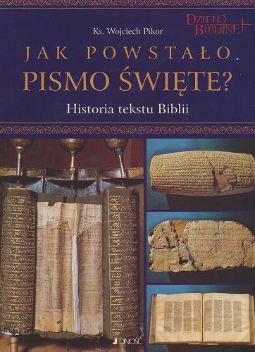 Okładka książki Jak powstało Pismo Święte? : historia tekstu Biblii / Wojciech Pikor.