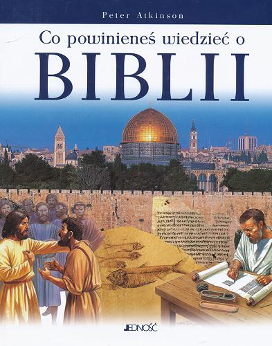 Okładka książki Co powinieneś wiedzieć o Biblii / Peter Atkinson ; il. Peter Dennis ; tł. Anna Kalina.