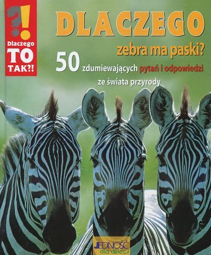Okładka książki Dlaczego zebra ma paski? : 50 zdumiewających pytań i odpowiedzi ze świata przyrody / tekst Ulrike Berger ; tł. Magdalena Rykowska.