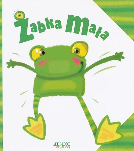 Okładka książki Żabka mała / Barbara Żołądek ; [il. Ola Makowska].
